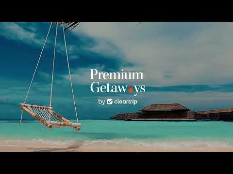 Introducing Premium Getaways By Cleartrip
