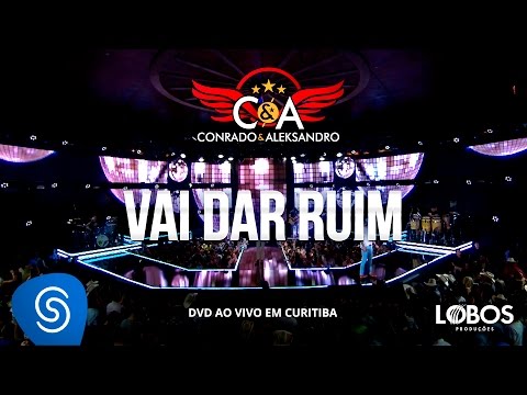 Vai Dar Ruim - Conrado e Aleksandro