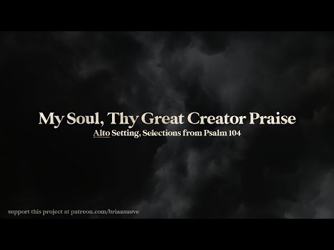 [ALTO] My Soul, Thy Great Creator Praise (Selections from Psalm 104)