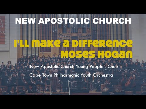 I'll make a difference - Moses Hogan | New Apostolic Church Choir