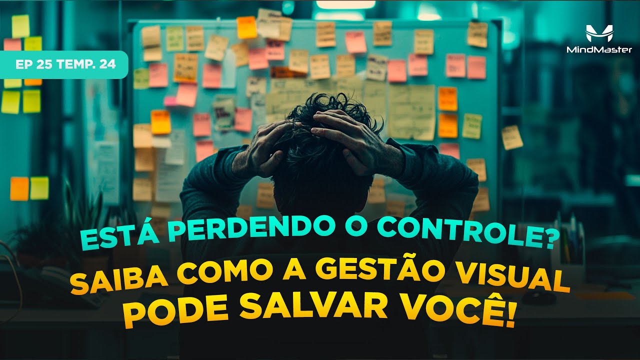 Do Caos à Clareza: Como a Gestão Visual Pode Transformar Seu Time  -  Ep 25 Temp. 24