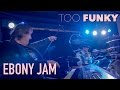 Too Funky - Ebony Jam