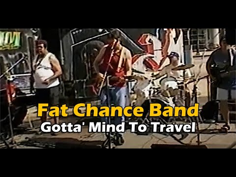 Fat Chance Band - Gotta' Mind To Travel