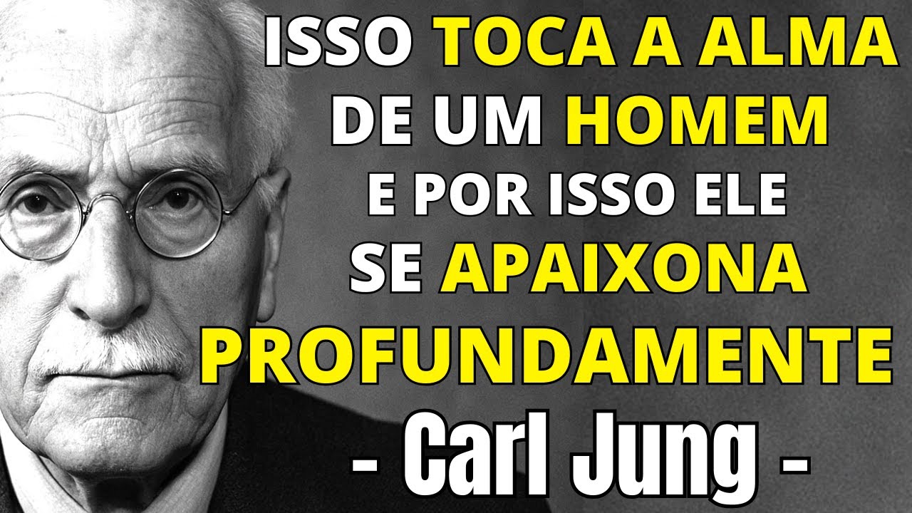 Isso toca a alma de um homem, e por isso ele se apaixona profundamente - CARL JUNG