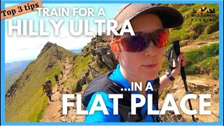 How to train for a hilly ultra marathon race in a flat place - my top 3 tips (easy peasy!)