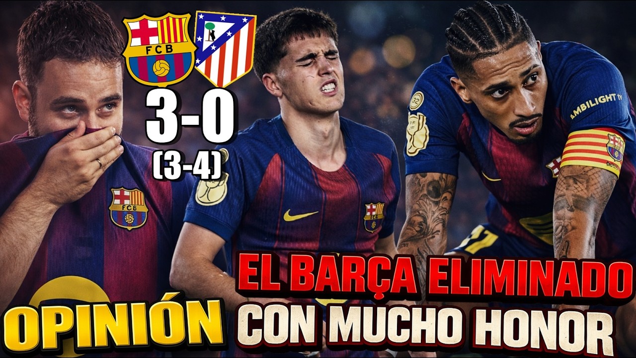 El BARÇA NO PUEDE REMONTAR pero CAE con HONOR tras GANAR 3-0 al ATLÉTICO ¡Se INTENTÓ TODO! OPINIÓN