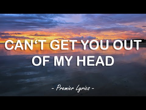 Can't Get You Out Of My Head - Kylie Minogue (Lyrics) ????
