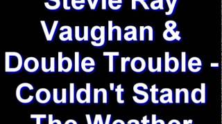 Stevie Ray Vaughan &amp; Double Trouble - Couldn&#39;t Stand The Weather