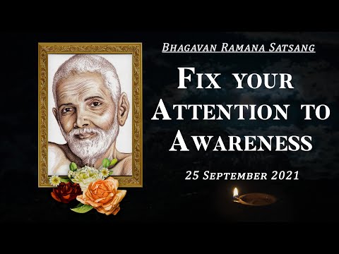 298. Bhagavan Ramana Satsang - Fix your attention to Awareness.