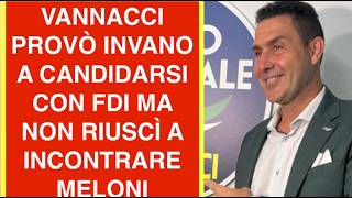 VANNACCI PROVÒ INVANO A CANDIDARSI CON FDI MA NON RIUSCÌ A INCONTRARE MELONI
