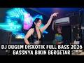DJ DUGEM DISKOTIK FULL BASS 2026 ( BASSNYA BIKIN BERGETAR ) 