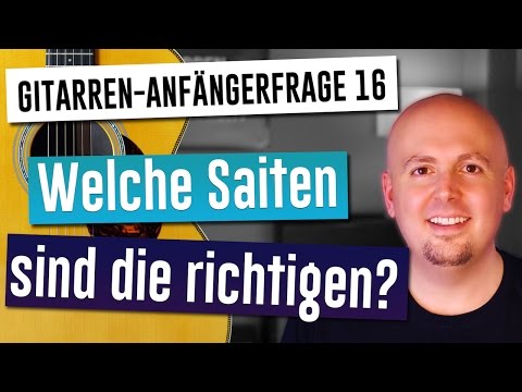 Gitarre lernen - Gitarre für Anfänger - 16. Welche Saiten sind die richtigen?
