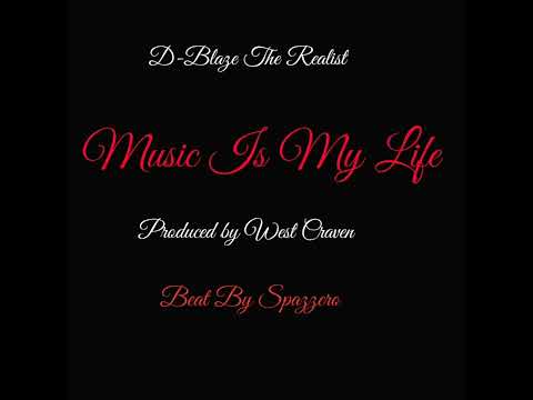 D-Blaze The Realist - Music is My Life - Prod by West Craven (Beat by Spazzero)
