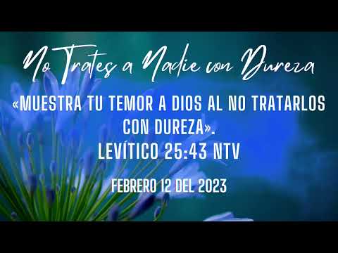 DEVOCIONAL | "NO TRATES A NADIE CON DUREZA"| FEBRERO 12 DEL 2023