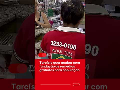 Tarcísio quer acabar com fundação de remédios gratuitos para população
