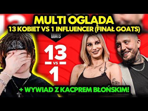 MULTI ogląda FINAŁ GOATS - 13 KOBIET vs 1 INFLUENCER  *WYWIAD Z KACPREM BŁOŃSKIM!*