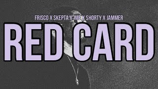 Frisco - Red Card (Lyrics) ft. Skepta, JME, Shorty &amp; Jammer