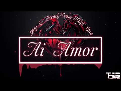 AI AMOR-(OFFICIAL AUDIO) Big Z ft.Preach-Team Hopi Gas