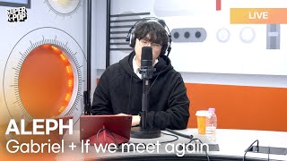 ALEPH (알레프) - Gabriel + If we meet again (우리 다시 만난다면) | K-Pop Live Session | Super K-Pop
