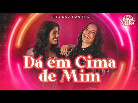 Debora & Daniela - Dá em cima de Mim
