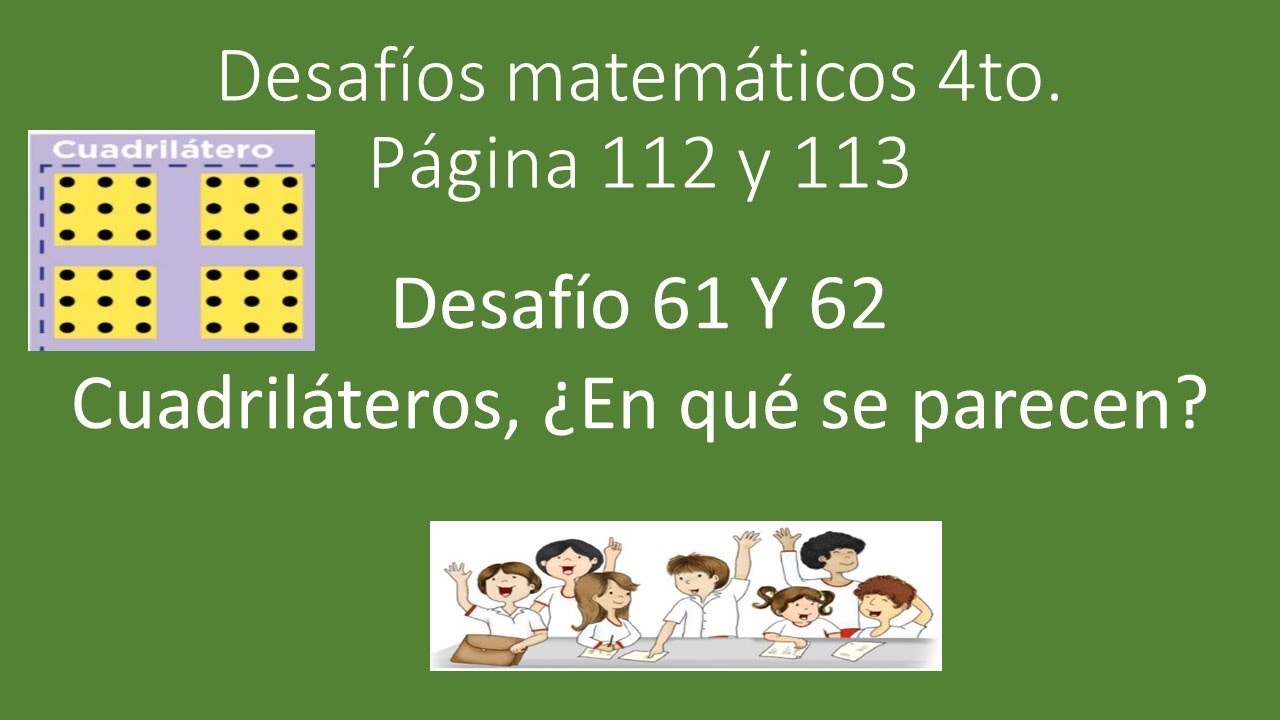 Desafíos matemáticos 4to. pág. 112 y 113 Desafío 61 y 62 cuadriláteros ¿En qué se parecen