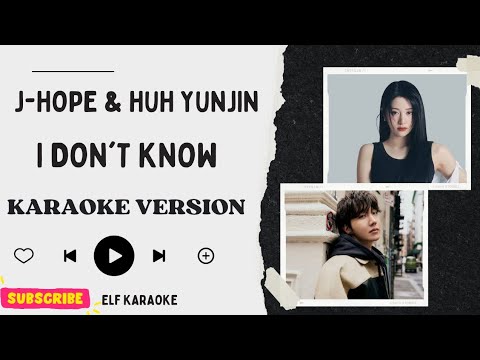J-HOPE & HUH YUNJIN - I DON'T KNOW KARAOKE VERSION