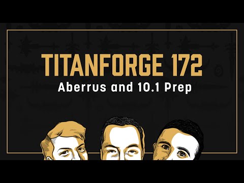 Titanforge Podcast 172 - Aberrus and 10.1 Prep