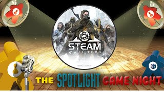 Spotlight Game Night LIVE - Steamwatchers