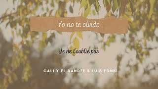 Cali y El Dandee, Luis Fonsi - Yo no te olvido- [Paroles en français /Letra en francés y en español]