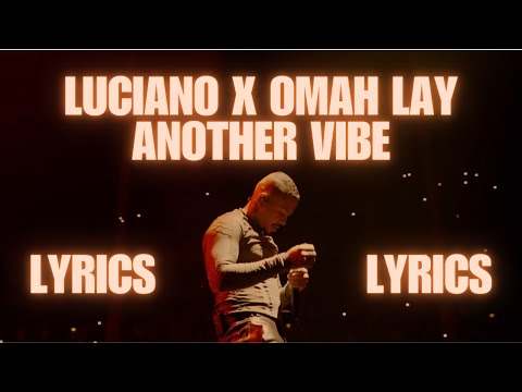 LUCIANO x OMAH LAY - Another Vibe LYRICS 💥