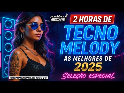 MELODY 2025 - AS MELHORES DO TECNO MELODY 2025 (( SUPER DJ RONALDO ))