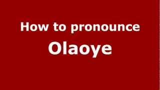 How to pronounce Olaoye