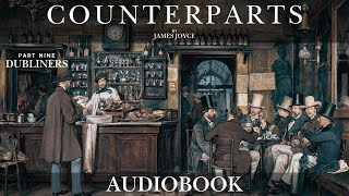 Counterparts by James Joyce - DUBLINERS Part Nine | Short Story Audiobook