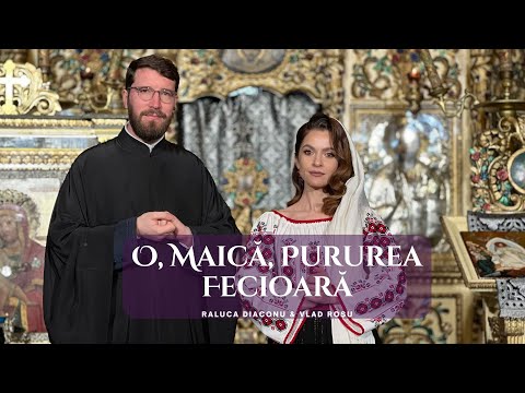 O, Maică, pururea Fecioară - Raluca Diaconu & Vlad Roșu