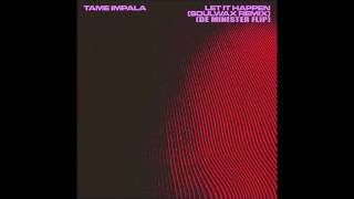 Tame Impala - Let It Happen (Soulwax Remix) (De Minister Flip)