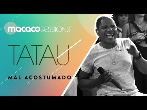 Tatau - Mal Acostumado | Macaco Sessions (Ao Vivo)