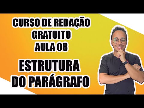 CURSO DE REDAÇÃO GRATUITO - AULA 08 - ESTRUTURA DO PARÁGRAFO [professor Laércio Ferreira]