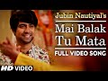 Mai Balak Tu Mata Jubin Nautiyal Full Official Video Song Navratri Special Bhajan 2021 New Song