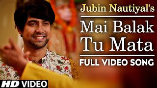 Mai Balak Tu Mata Jubin Nautiyal(Full Official Vid
