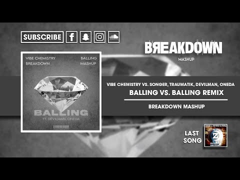 VIBE CHEMISTRY VS. SONGER, TRAUMATIK, DEVILMAN, ONEDA - BALLING VS. BALLING REMIX (BREAKDOWN MASHUP)