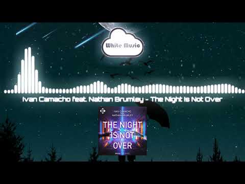 Ivan Camacho feat. Nathan Brumley - The Night Is Not Over