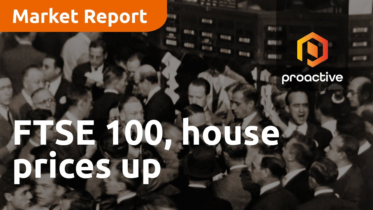FTSE 100, house prices up - Market Report