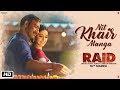 Nit Khair Manga Video | RAID | Ajay Devgn | Ileana D'Cruz | Tanishk B Rahat Fateh Ali Khan Manoj M
