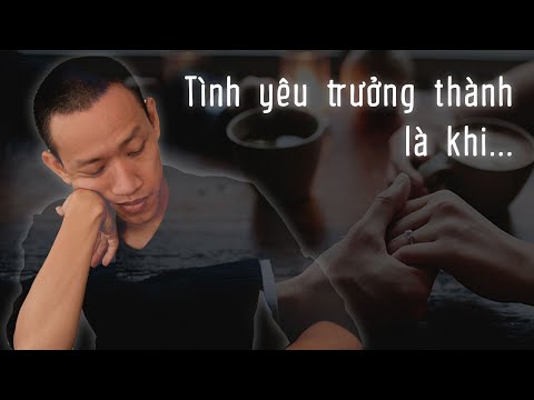 , title : 'Yêu một người TRƯỞNG THÀNH cảm giác như thế nào? | Nguyễn Hữu Trí'