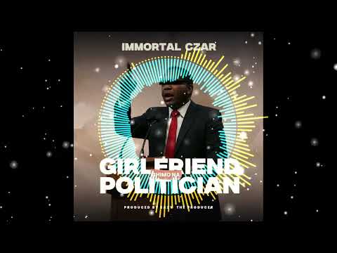 Girl Friend Chimo Na Politician _ Immortal Czar (Produced by Eazy The Producer) 