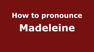 How to pronounce Madeleine