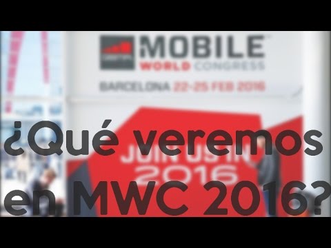 Esto es lo que veremos en MWC 2016