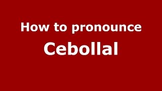 How to pronounce Cebollal