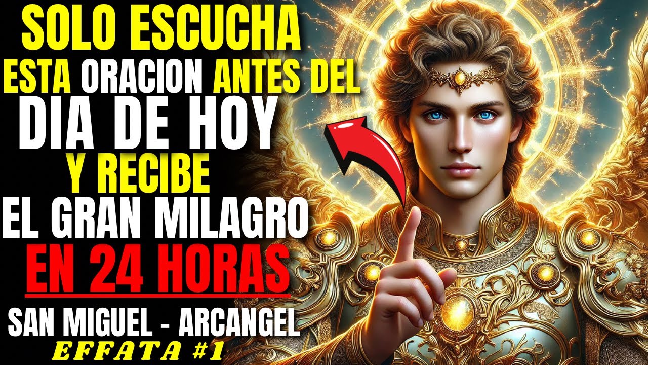 ✨ Recibe el Milagro que Esperas En 24 HORAS 🙏🏼 Poderosa Oración: Effata San Miguel y Jesús