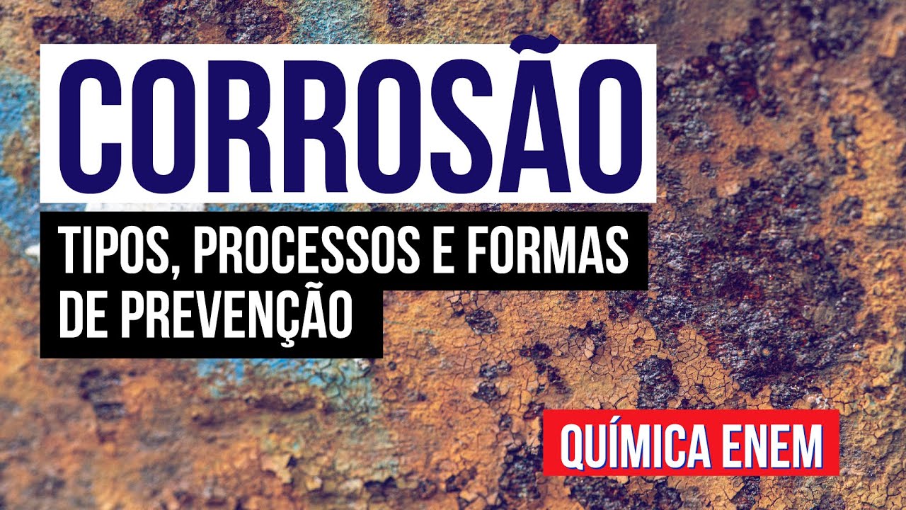 CORROSÃO: tipos, processos e formas de prevenção | Química para o Enem | Larissa Sousa Campos